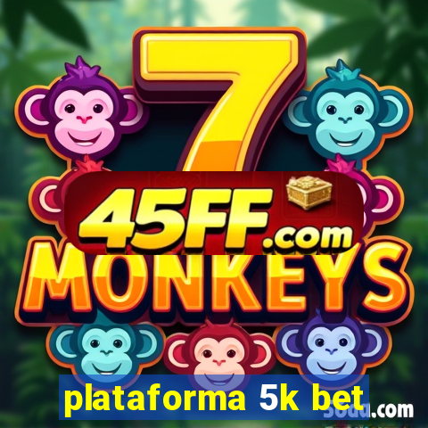 plataforma 5k bet